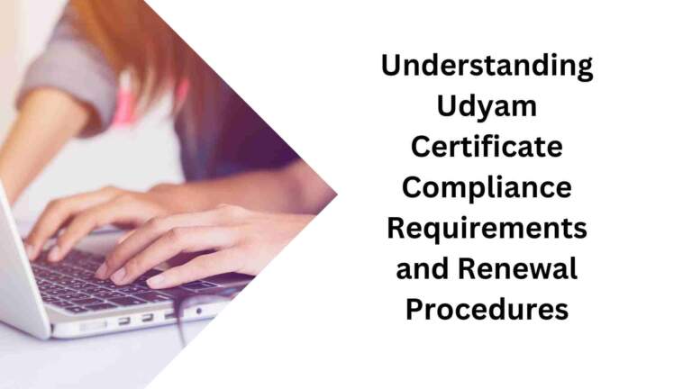 Understanding Udyam Certificate Compliance Requirements and Renewal Procedures