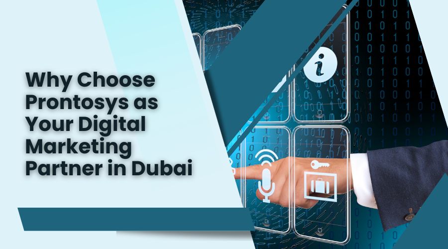 Why Choose Prontosys as Your Digital Marketing Partner in Dubai
